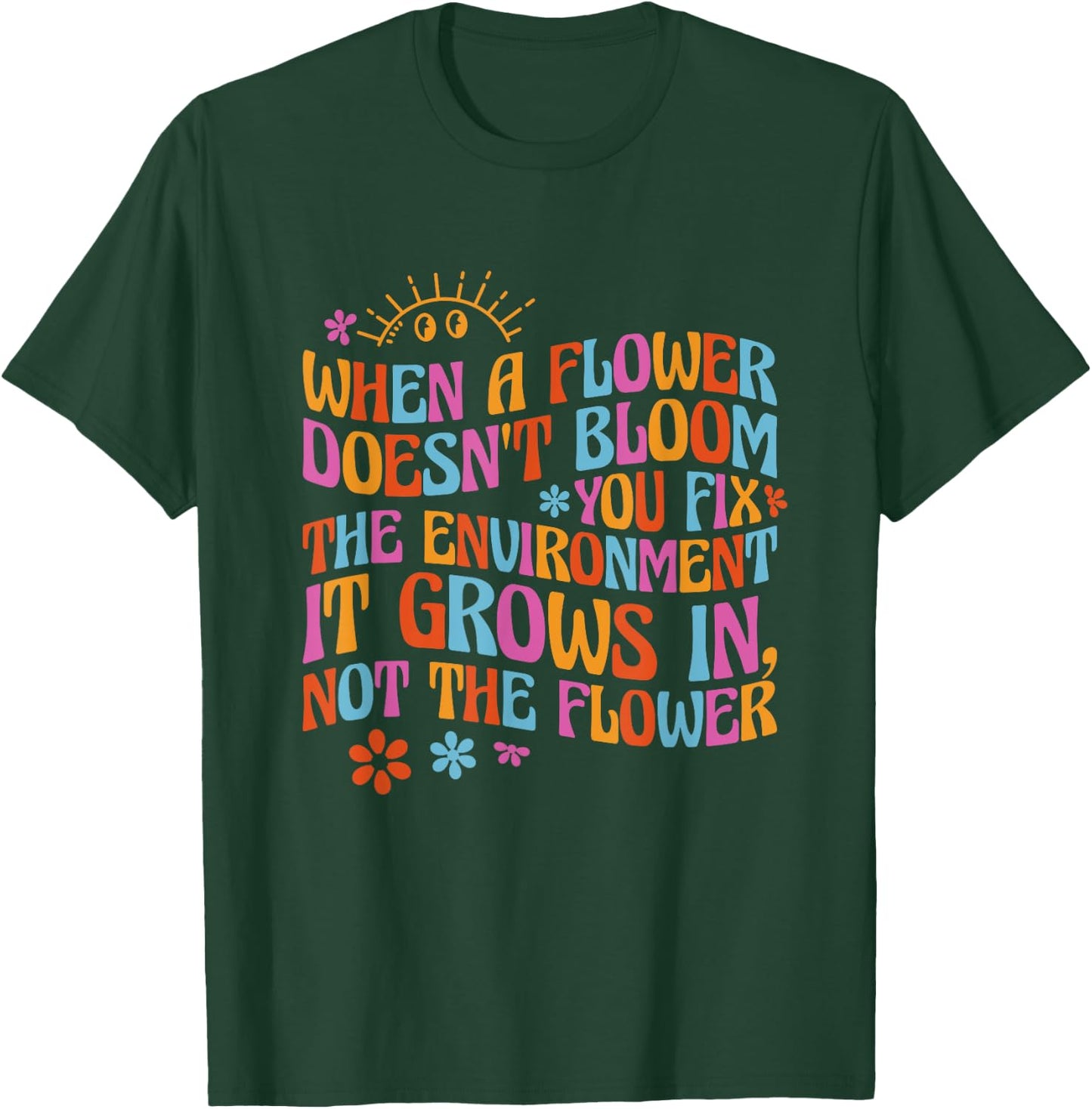 When A Flower Doesn't Bloom Special Education Teacher T-Shirt - T-Shirt | Forest