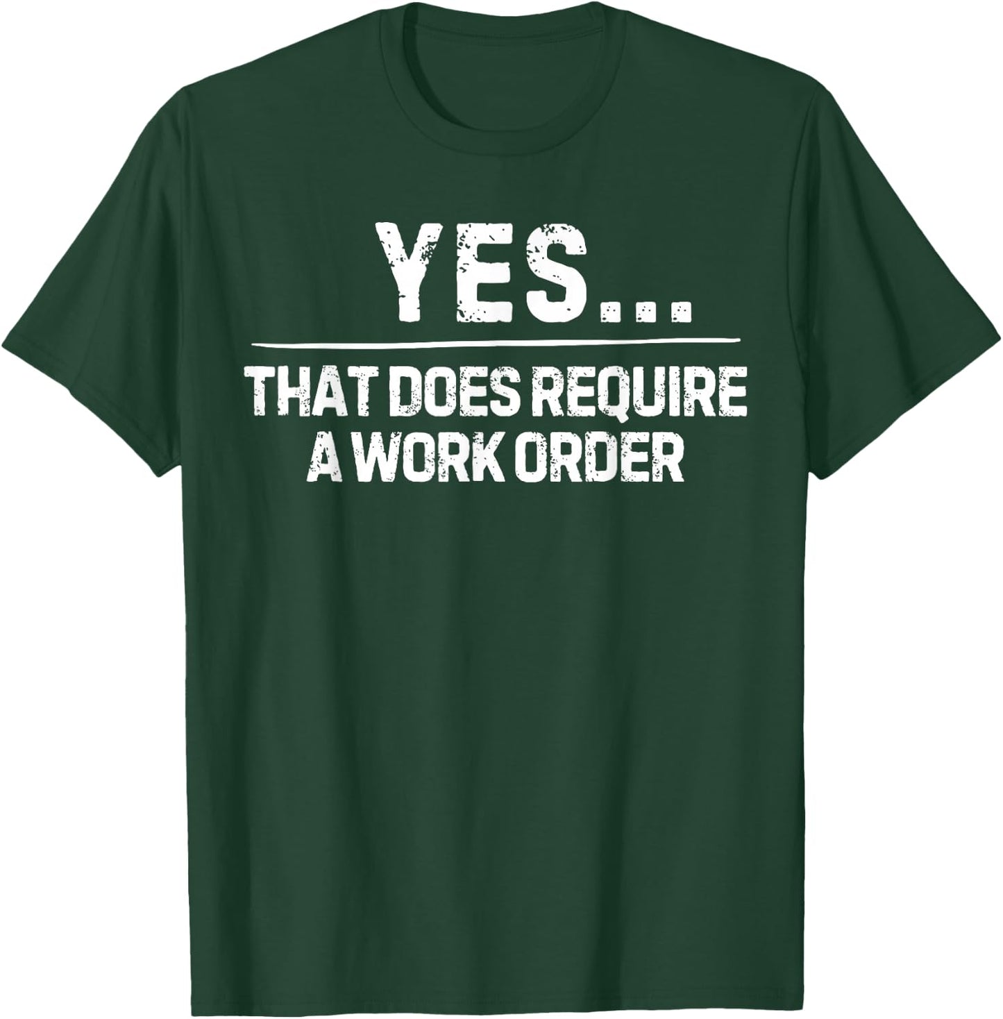 Funny Saying Yes That Does Require Work Order Co-Worker Gag T-Shirt - T-Shirt | Forest