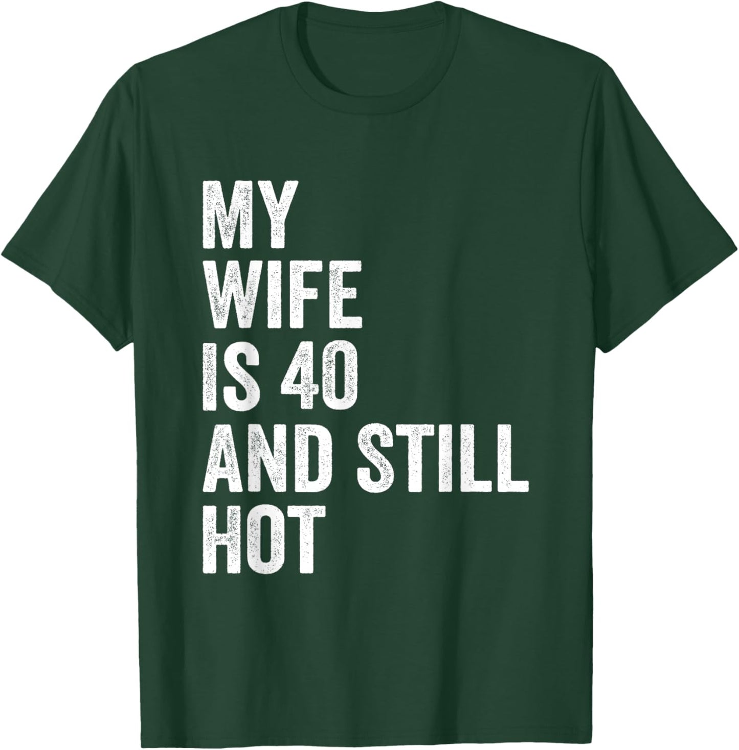 My Wife Is 40 And Still Hot Funny 40th Wife Birthday Men T-Shirt - T-Shirt | Forest