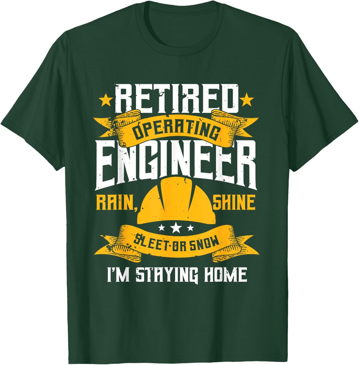 Operating Engineers Gifts Retired Rain Shine Staying Home T-Shirt - T-Shirt | Forest