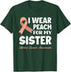 I Wear Peach For My Sister Uterine Cancer Awareness T-Shirt - T-Shirt | Forest