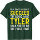 Tyler If At First You Don't Succeed Funny Tyler Name T-Shirt - T-Shirt | Forest