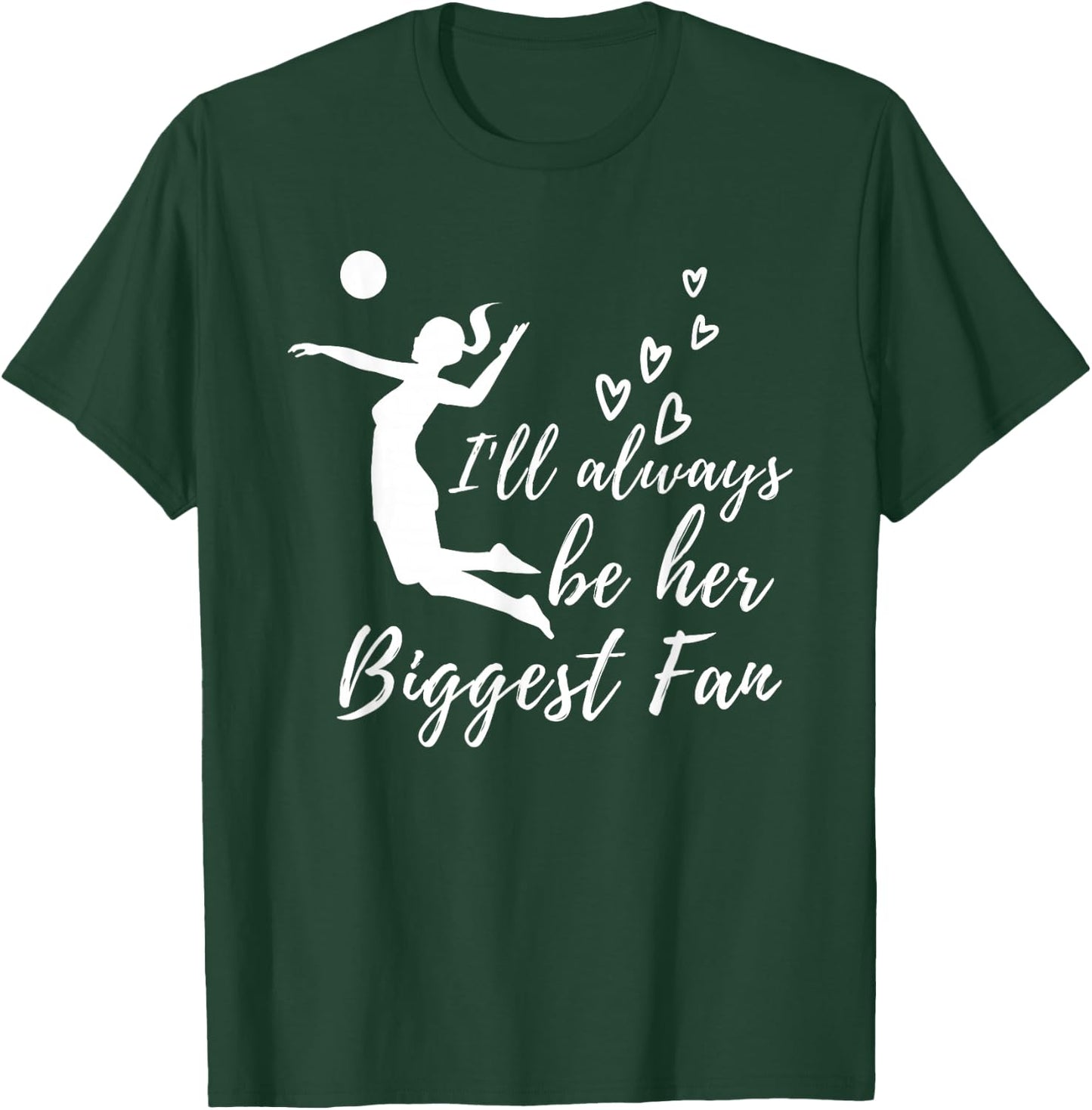 Always Be Her Biggest Fan - Volleyball Mom & Volleyball Dad T-Shirt - T-Shirt | Forest