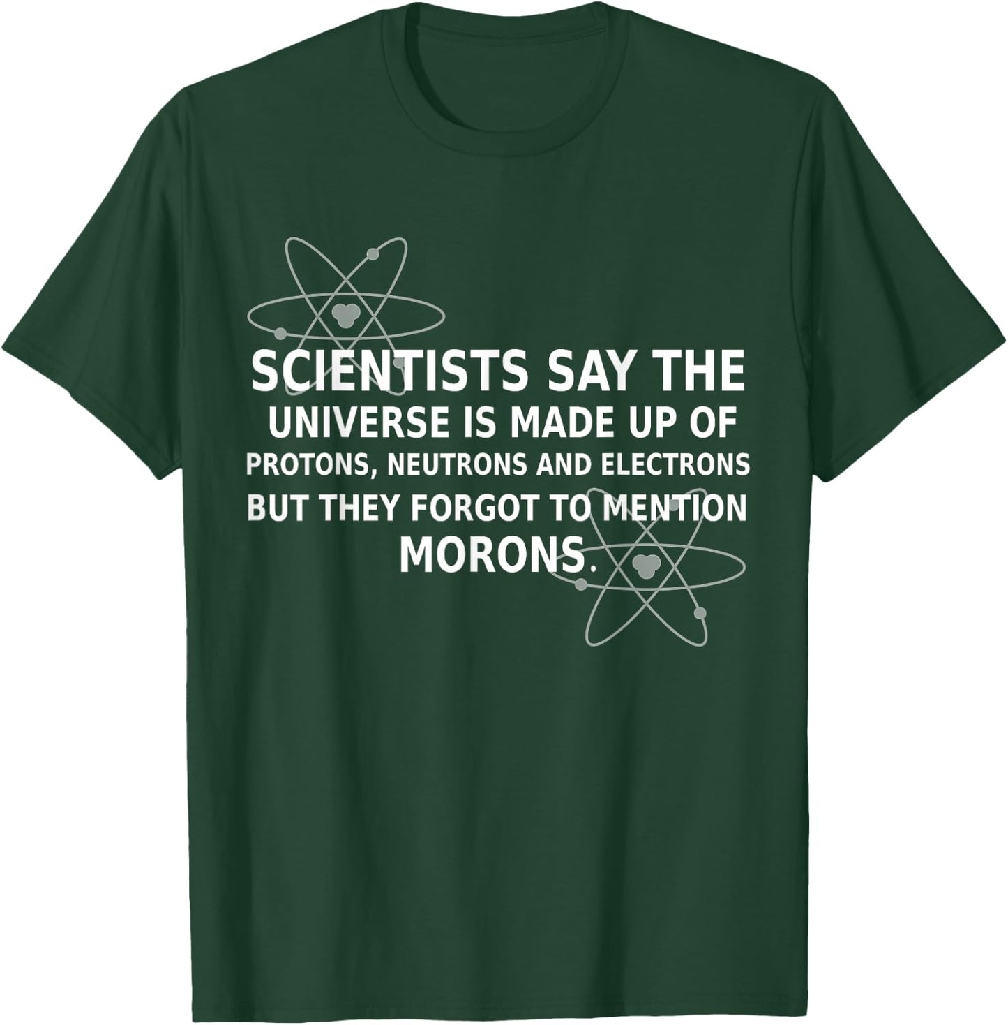 Scientists Say The Universe Is Made Up Of Protons Funny Gift T-Shirt - T-Shirt | Forest