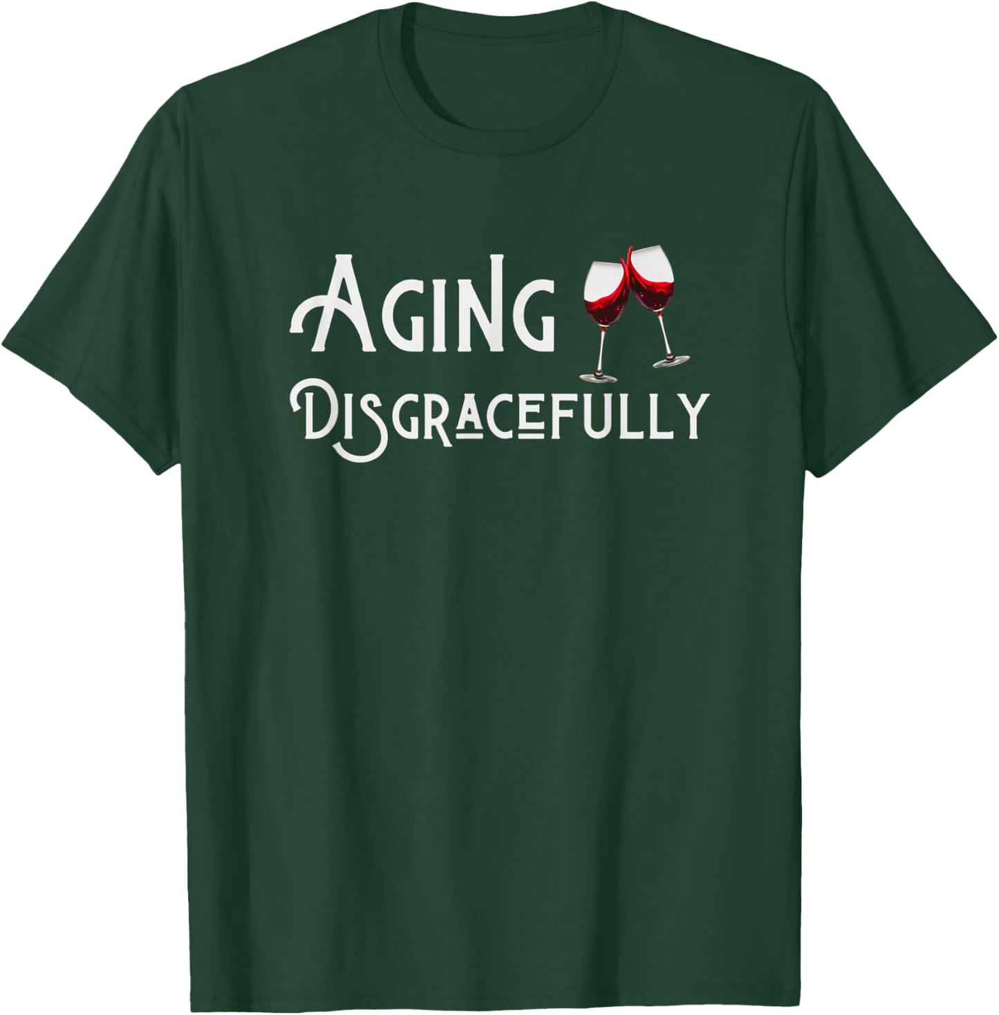 Aging Disgracefully With Wine Aging Women's Funny Gift T-Shirt - T-Shirt | Forest