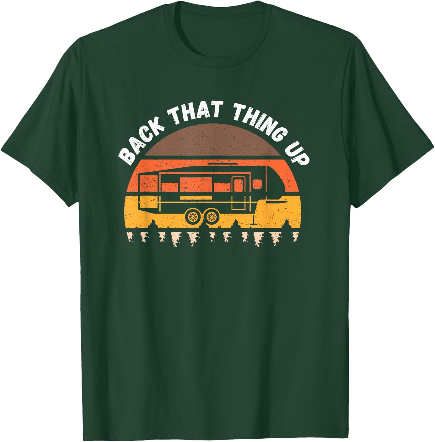 Camping Back That Thing Up Funny Camper Fifth Wheel Retro T-Shirt - T-Shirt | Forest