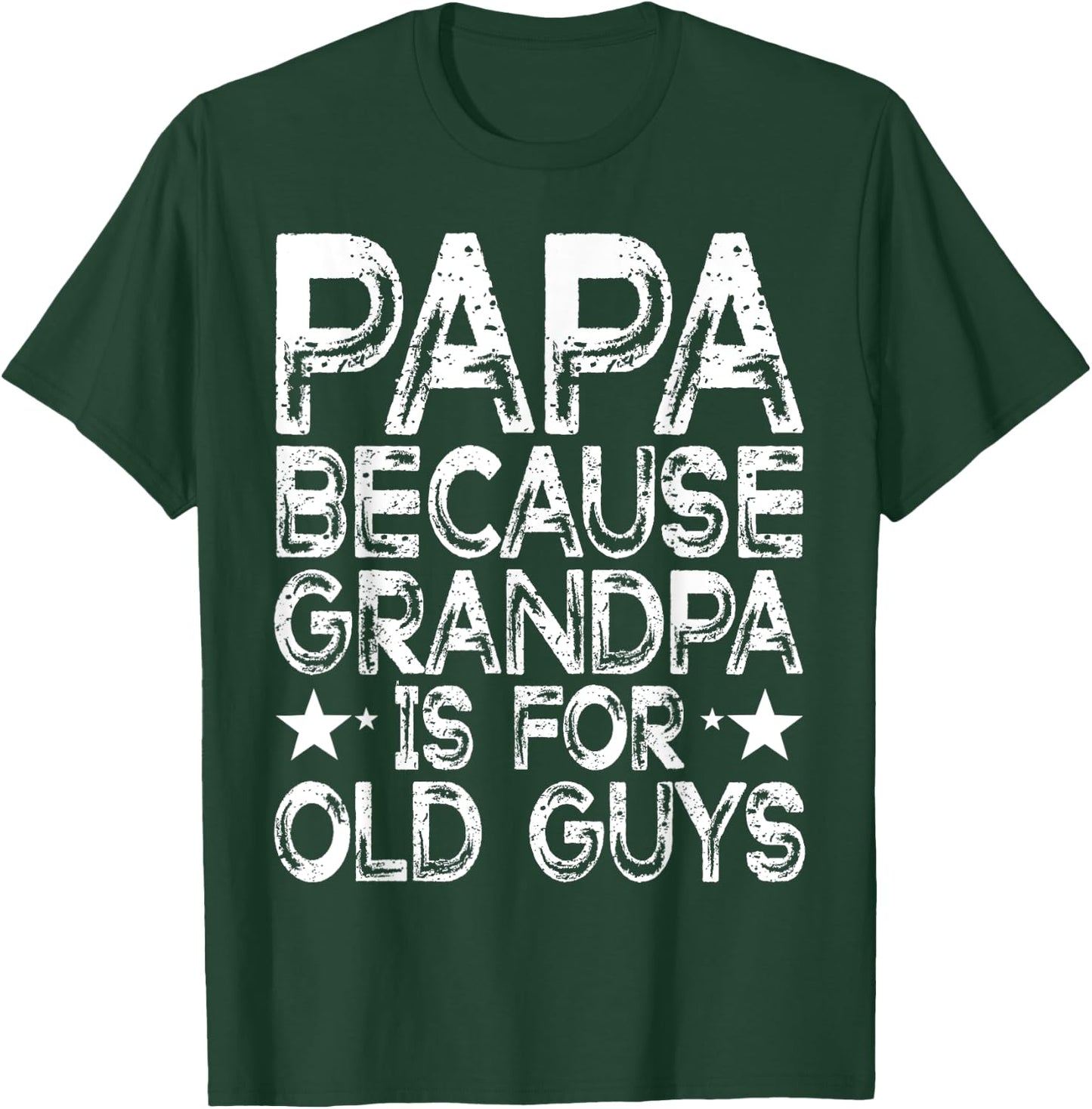 Papa Because Grandpa is For Old Guys Funny Dad Fathers Day T-Shirt - T-Shirt | Forest