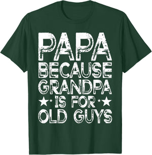 Papa Because Grandpa is For Old Guys Funny Dad Fathers Day T-Shirt - T-Shirt | Forest
