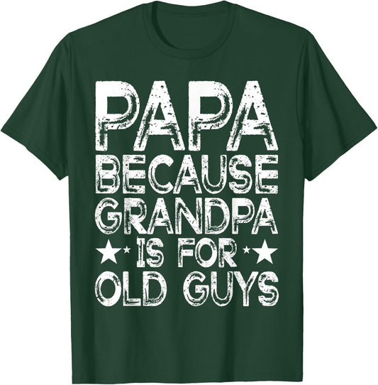 Papa Because Grandpa is For Old Guys Funny Dad Fathers Day T-Shirt - T-Shirt | Forest