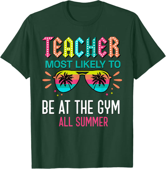 Teacher Most Likely To Be At The Gym All Summer Men Women T-Shirt - T-Shirt | Forest