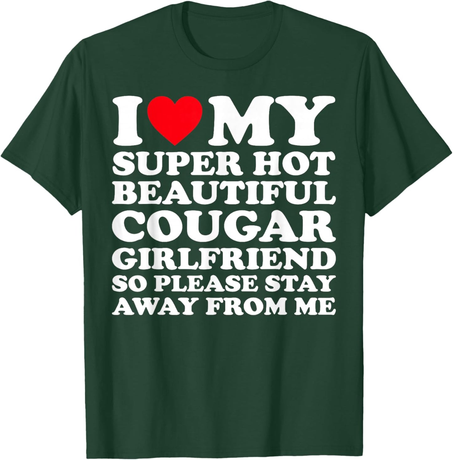 I Love My Super Hot Beautiful Cougar Girlfriend GF T-Shirt - T-Shirt | Forest