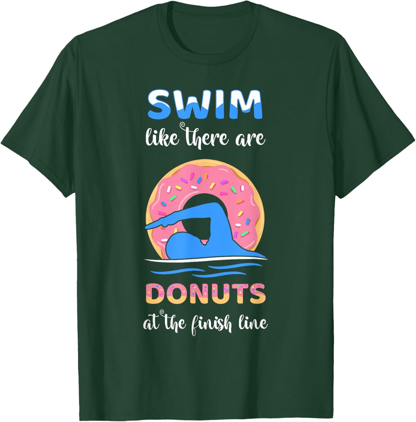 Swim Like There Are Donuts At The Finish Line Swimming Team T-Shirt - T-Shirt | Forest
