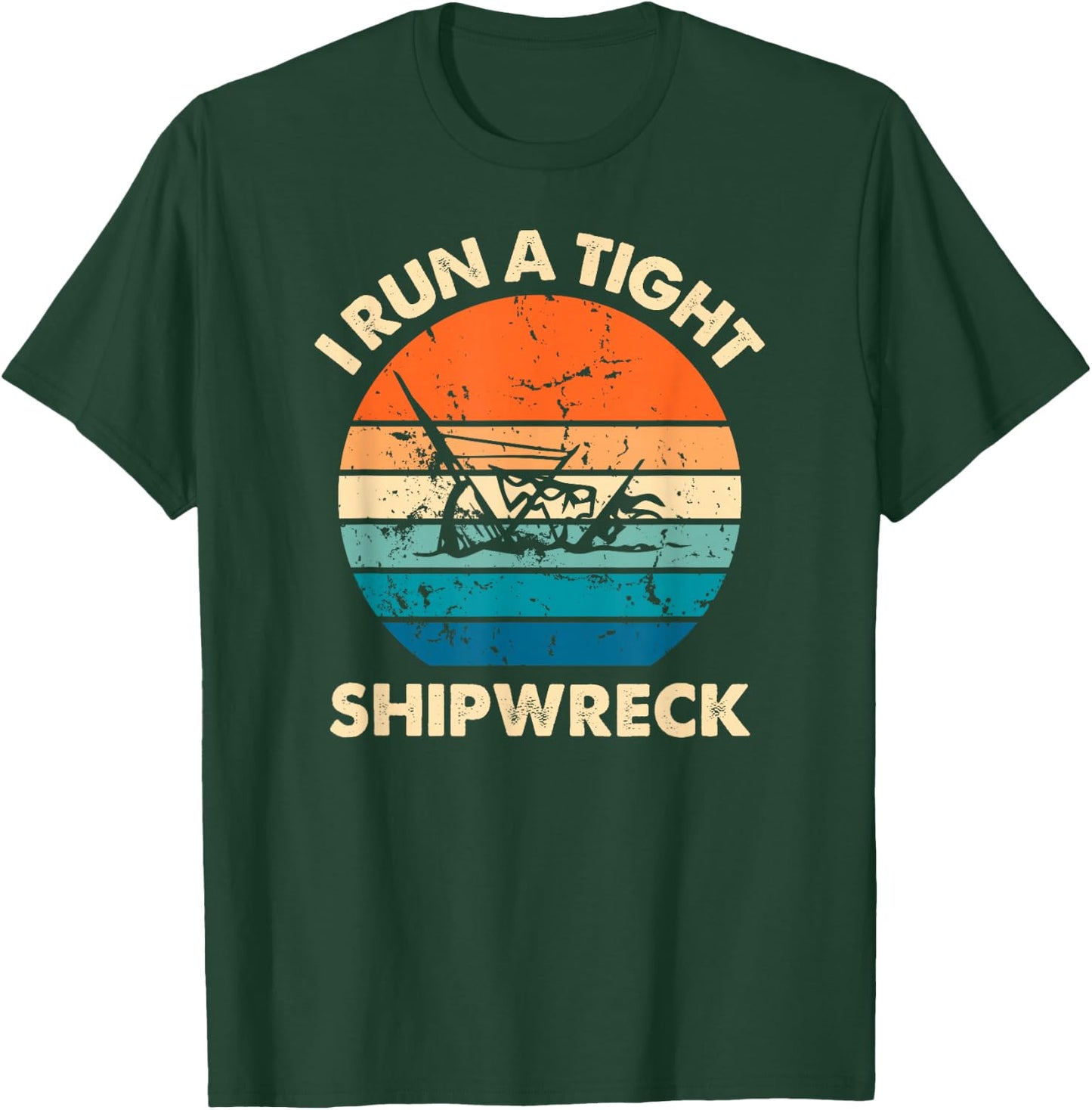I Run A Tight Shipwreck Funny Vintage Mom Dad Quote T-Shirt - T-Shirt | Forest