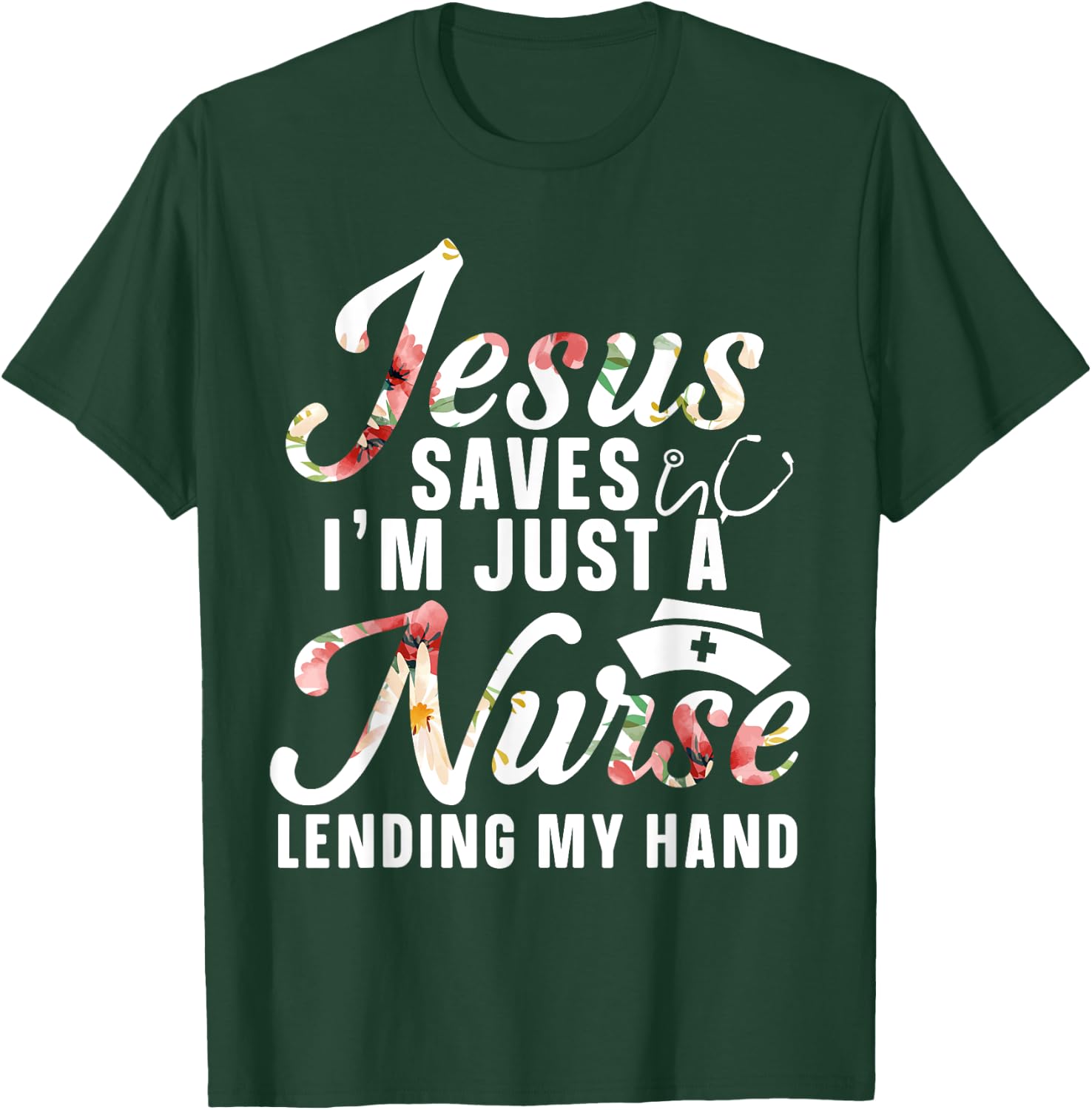 Jesus Saves I'm Just A Nurse Lending My Hand RN Christian T-Shirt - T-Shirt | Forest