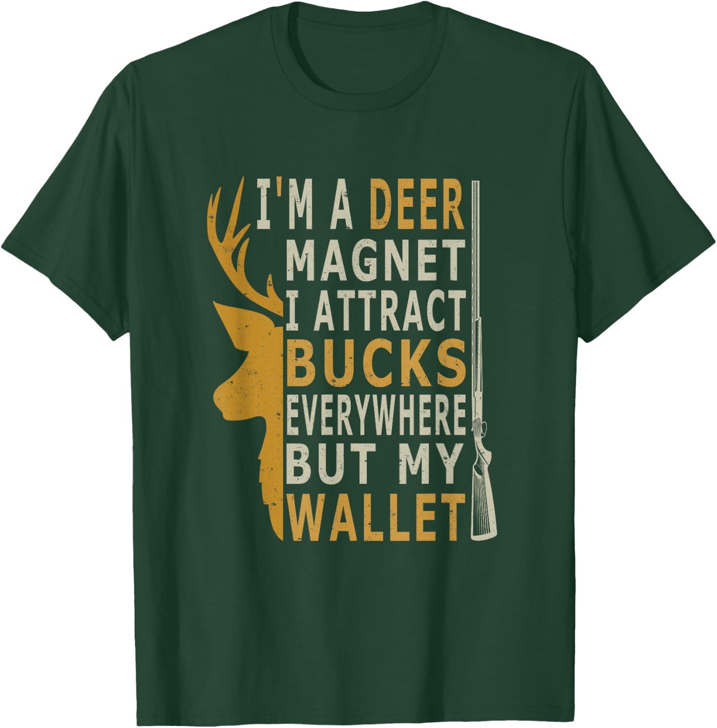 I'm a Deer Magnet. I attract bucks everywhere but my wallet T-Shirt - T-Shirt | Forest