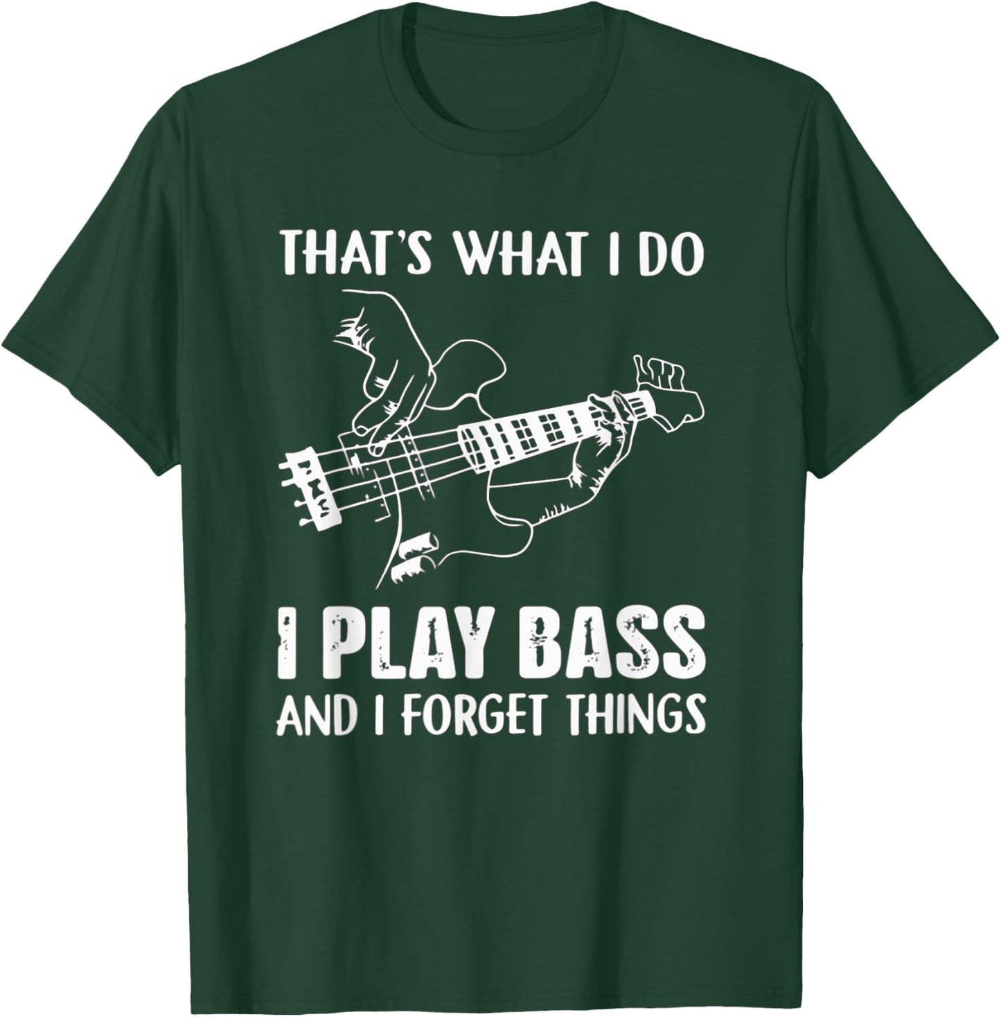 That's What I Do I Play Bass And I Forget Things Guitarist T-Shirt - T-Shirt | Forest