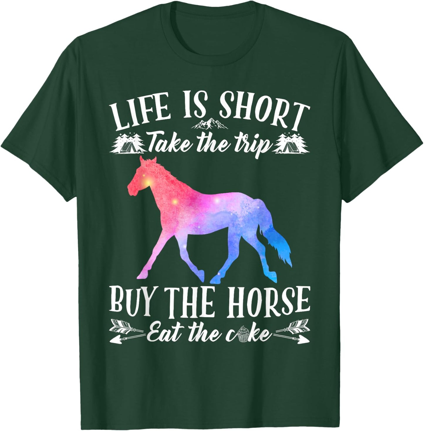 Life Is Short Take The Trip Buy The Horse Eat The Cake Funny T-Shirt - T-Shirt | Forest