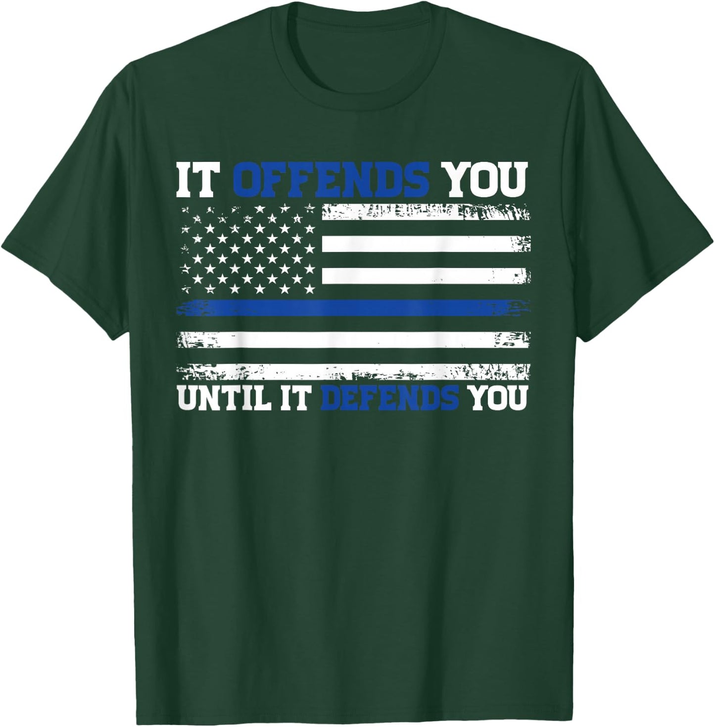 It Offends You Until It Defends You Blue Line Police flag T-Shirt - T-Shirt | Forest