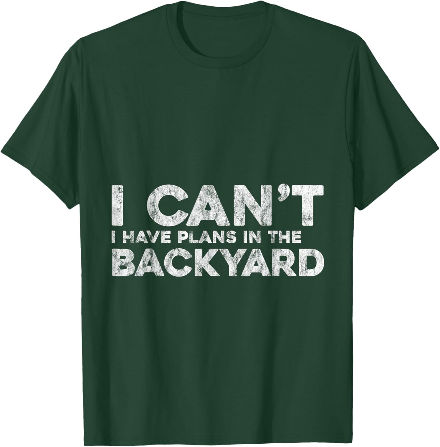I Can't I Have Plans In The Backyard Outdoor Love T-Shirt - T-Shirt | Forest