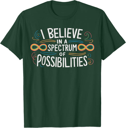 I Believe In A Spectrum Of Possibilities T-Shirt - T-Shirt | Forest