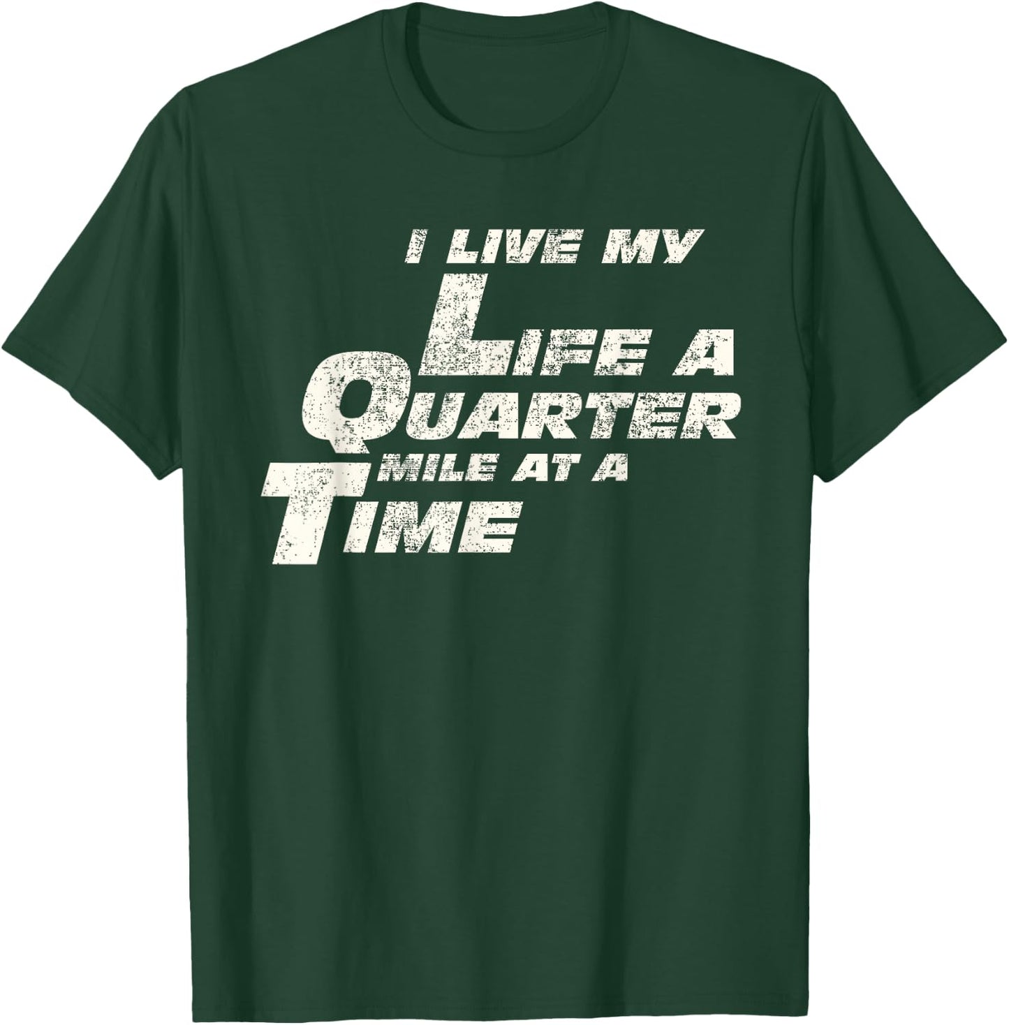 Fast Car Quote I Live My Life A Quarter Mile at A Time Gift T-Shirt - T-Shirt | Forest