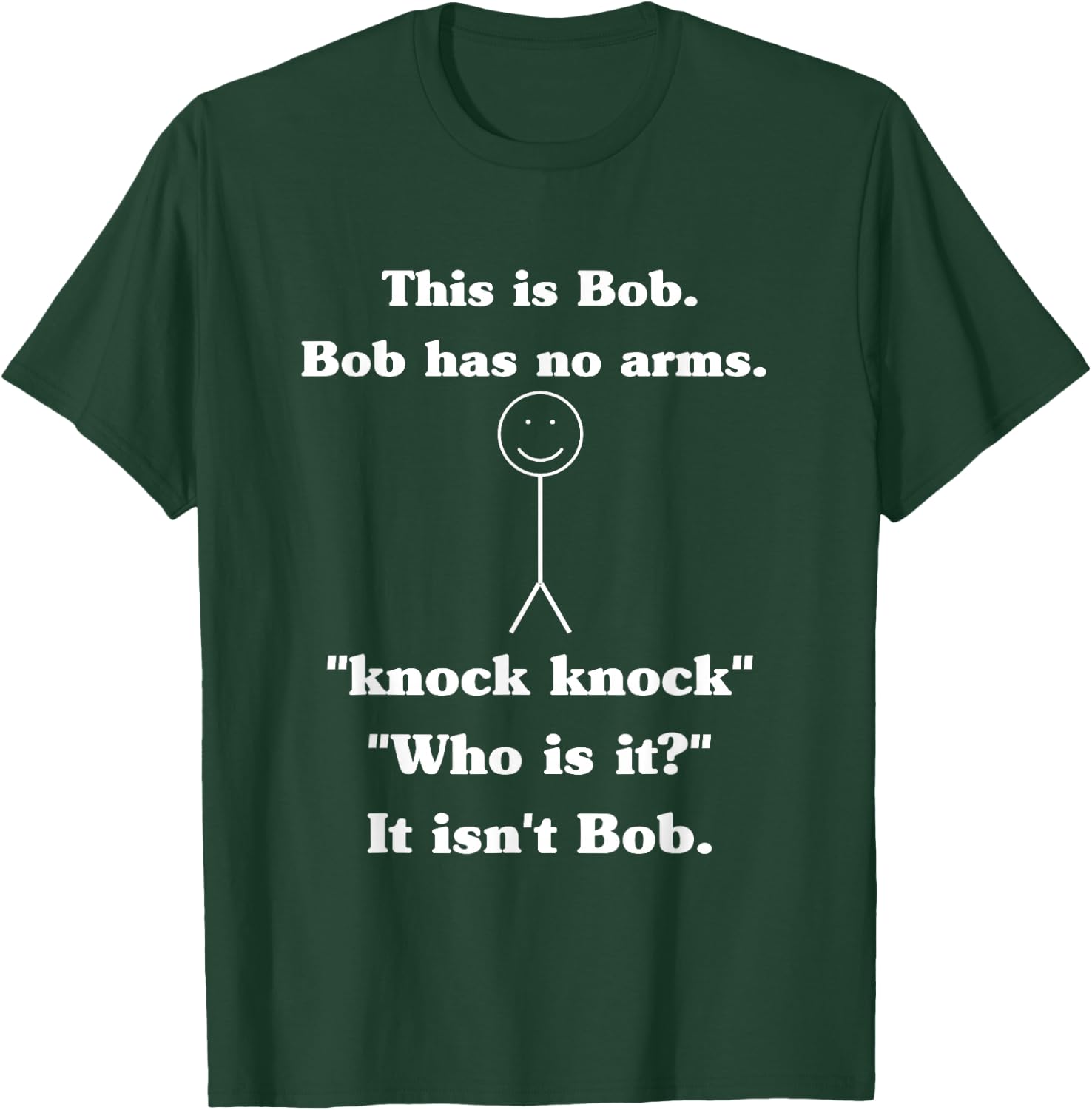 This is Bob Bob Has No Arms Knock Knock Who is It? T-Shirt - T-Shirt | Forest