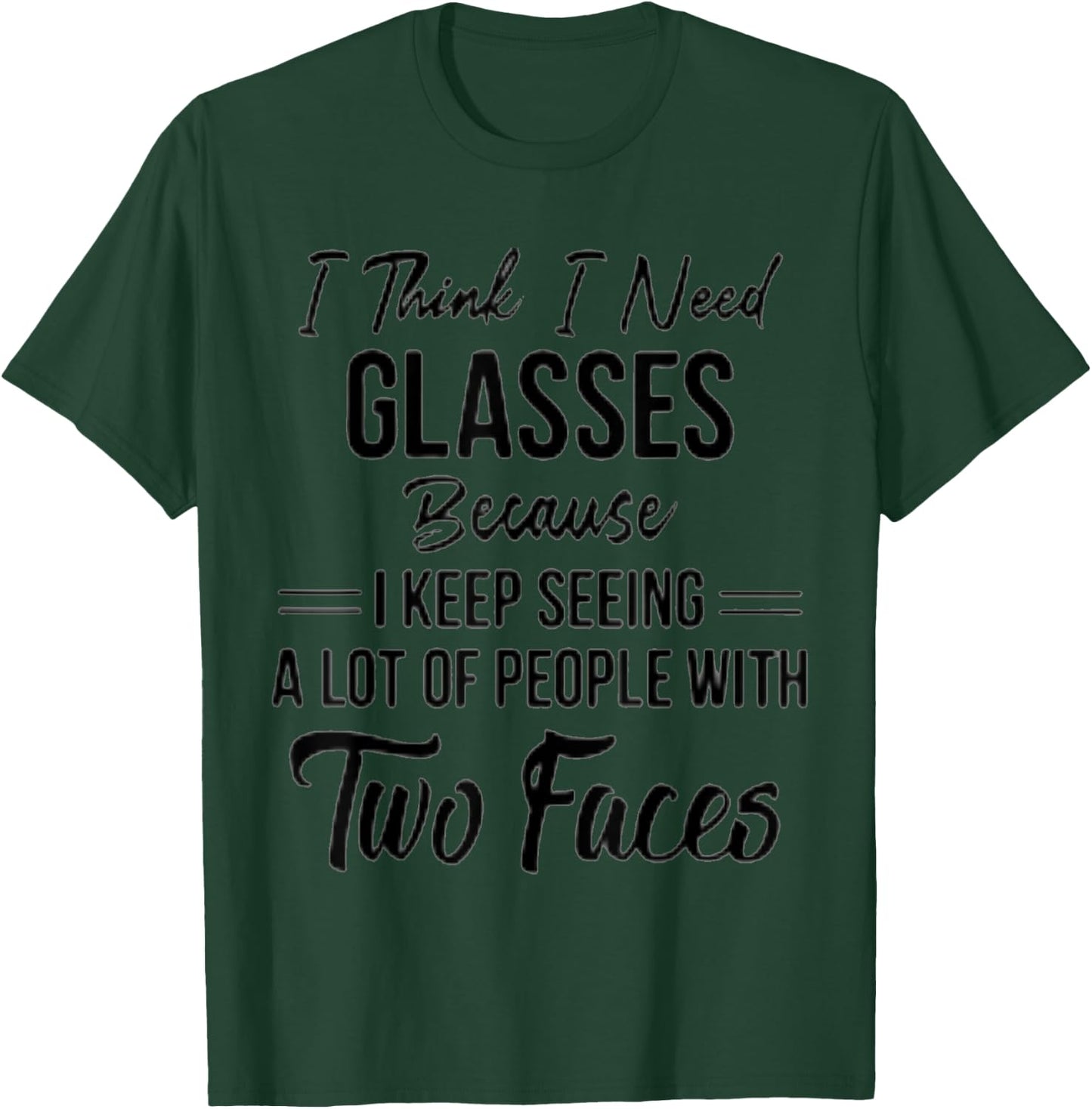 I think I need glasses keep seeing people with two faces T-Shirt - T-Shirt | Forest
