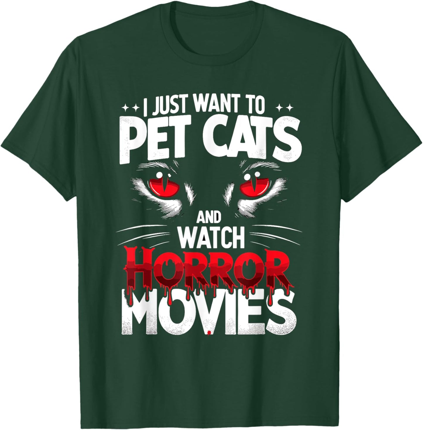 I Just Want To Pet Cats and Watch Horror Movies Fans Lovers T-Shirt - T-Shirt | Forest