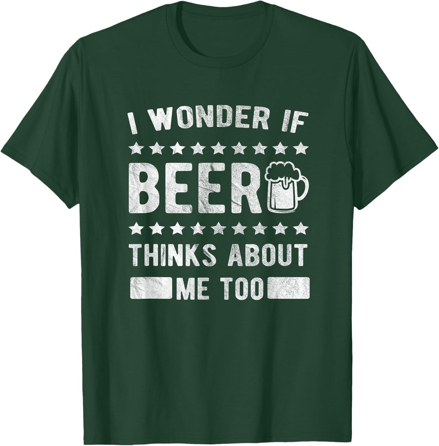 I wonder if beer thinks about me too T-Shirt - T-Shirt | Forest