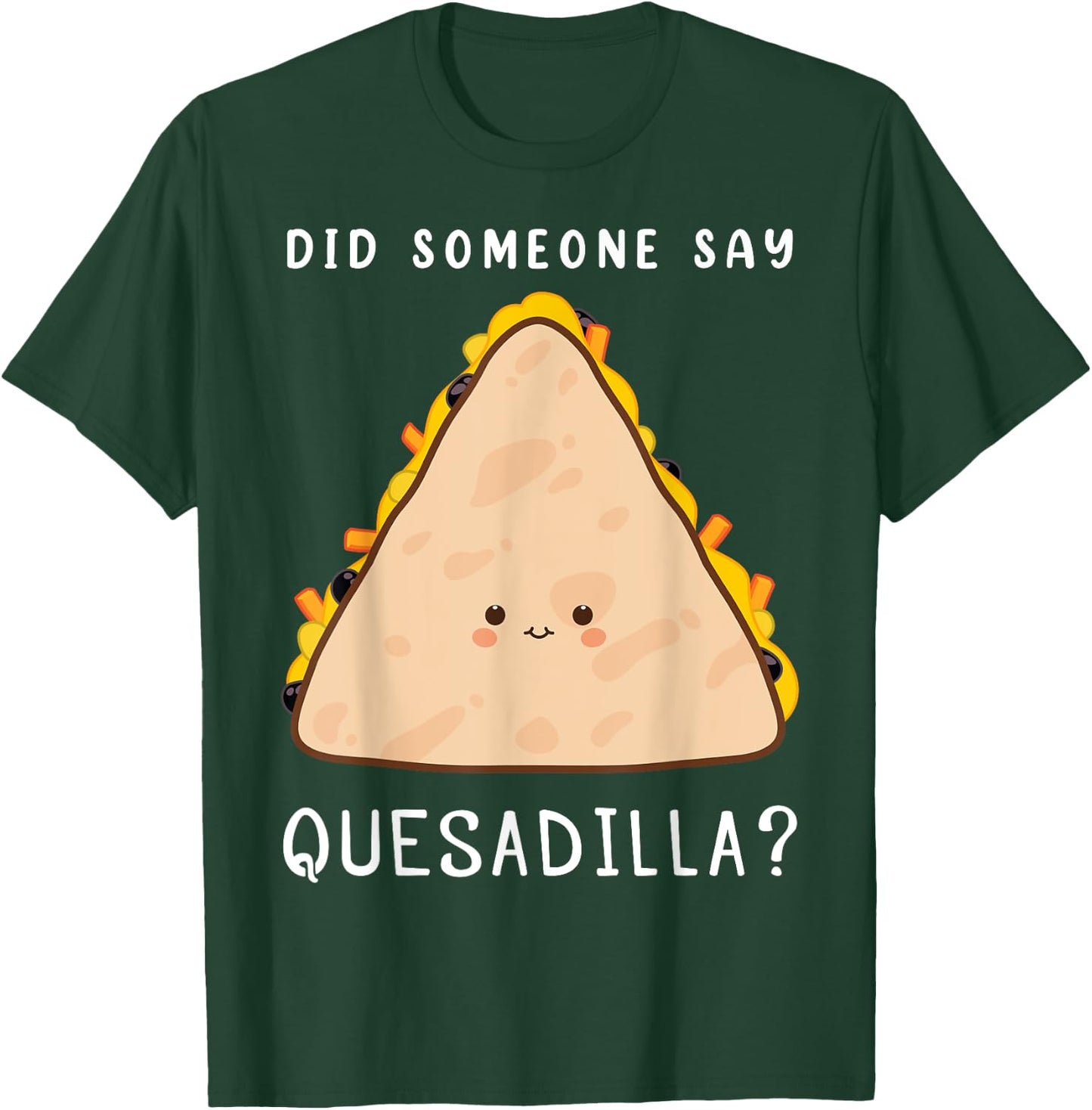 Funny Mexican Food Lover Did Someone Say Quesadilla T-Shirt - T-Shirt | Forest