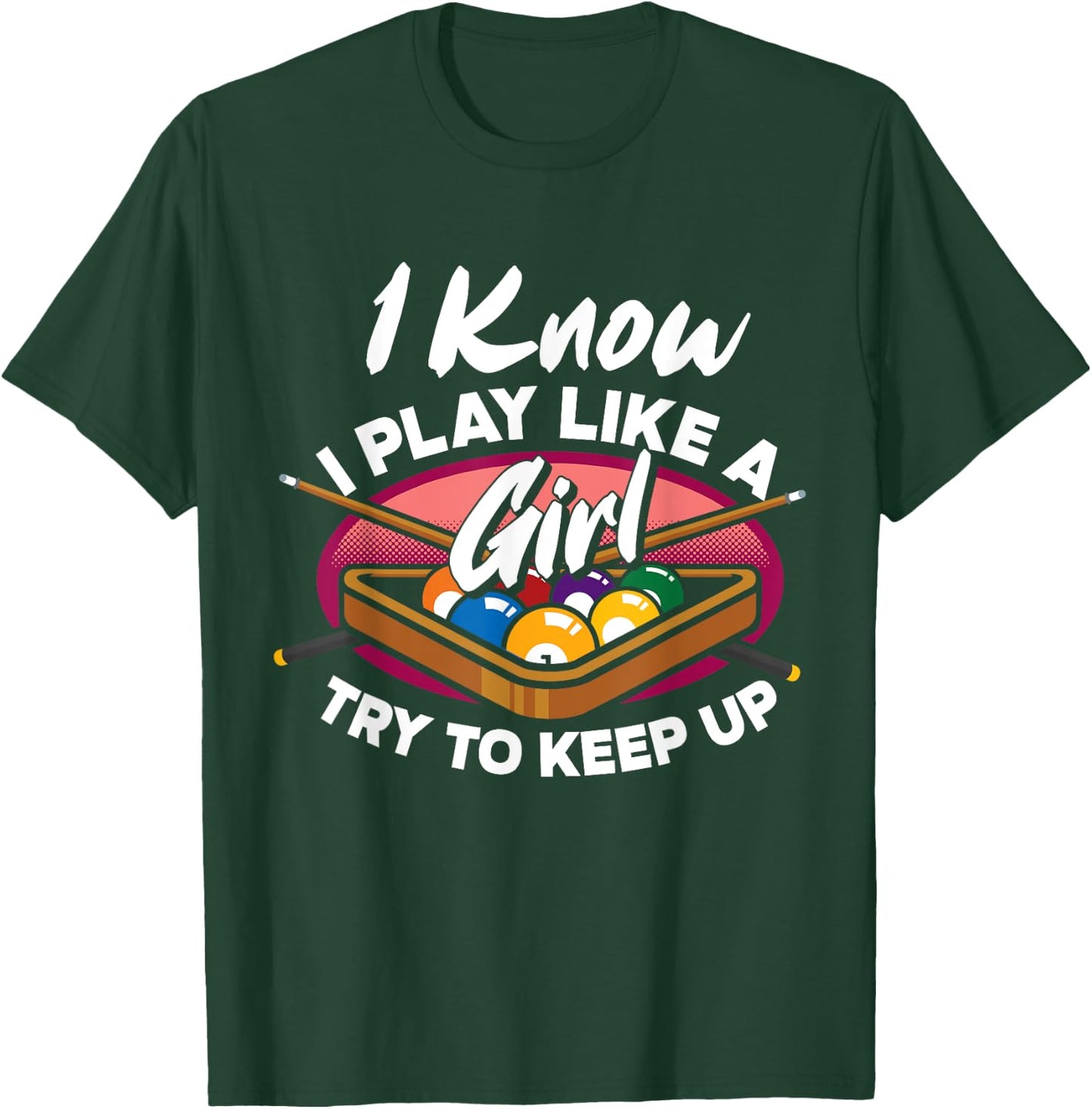 I Know I Play Like A Girl Try To Keep Up Funny Billiard T-Shirt - T-Shirt | Forest