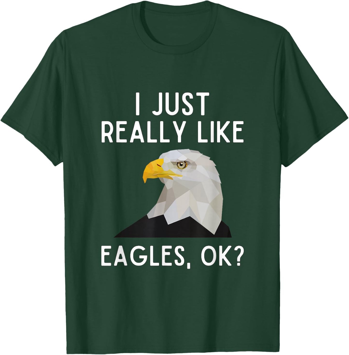 I Just Really Like Eagles Ok Funny Eagle Lover Humor T-Shirt - T-Shirt | Forest