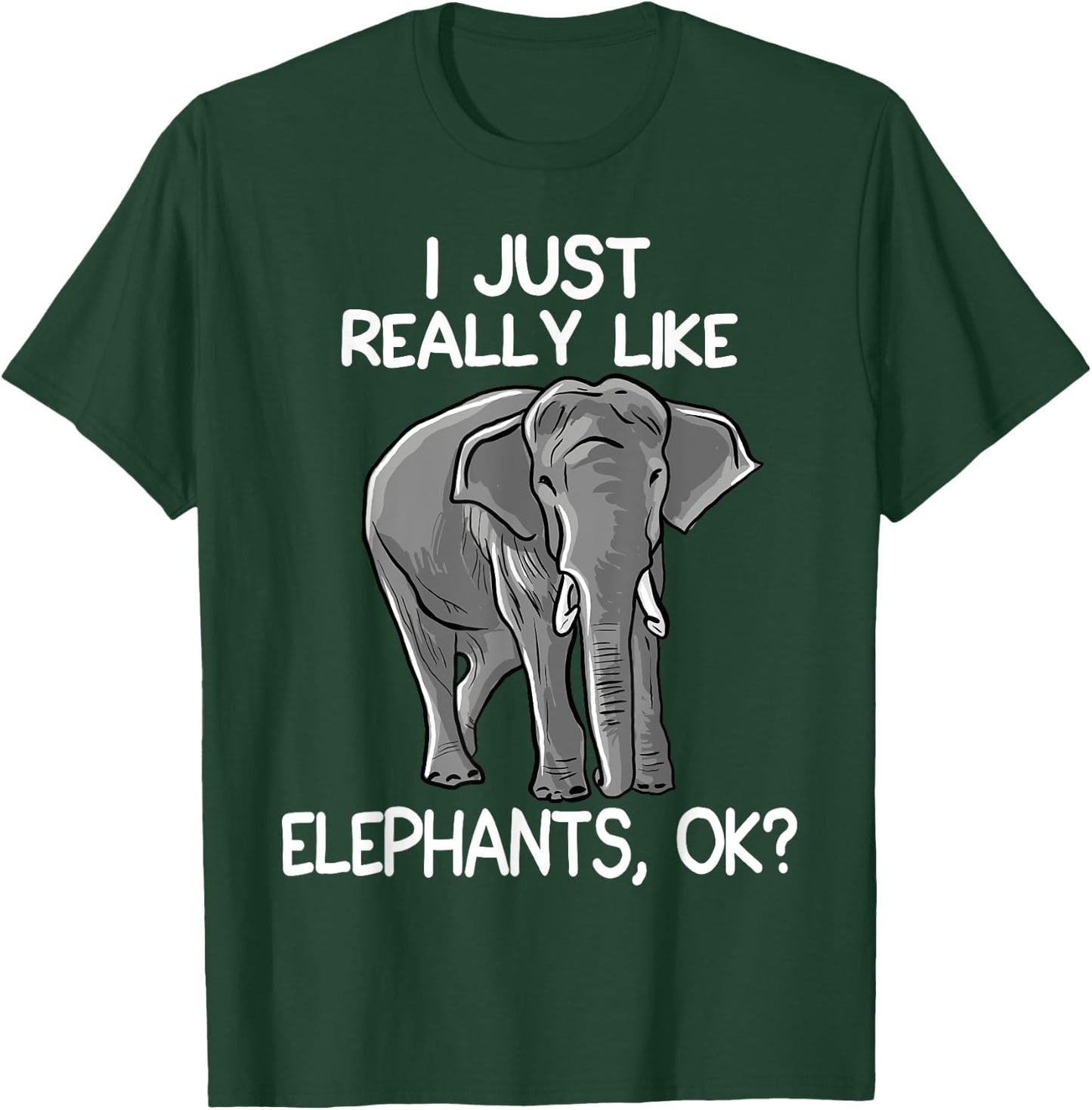 I Just Really Like Elephants Funny Elephant Lover Quote T-Shirt - T-Shirt | Forest