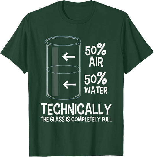 Technically The Glass is Full - Chemistry Humor Science T-Shirt - T-Shirt | Forest