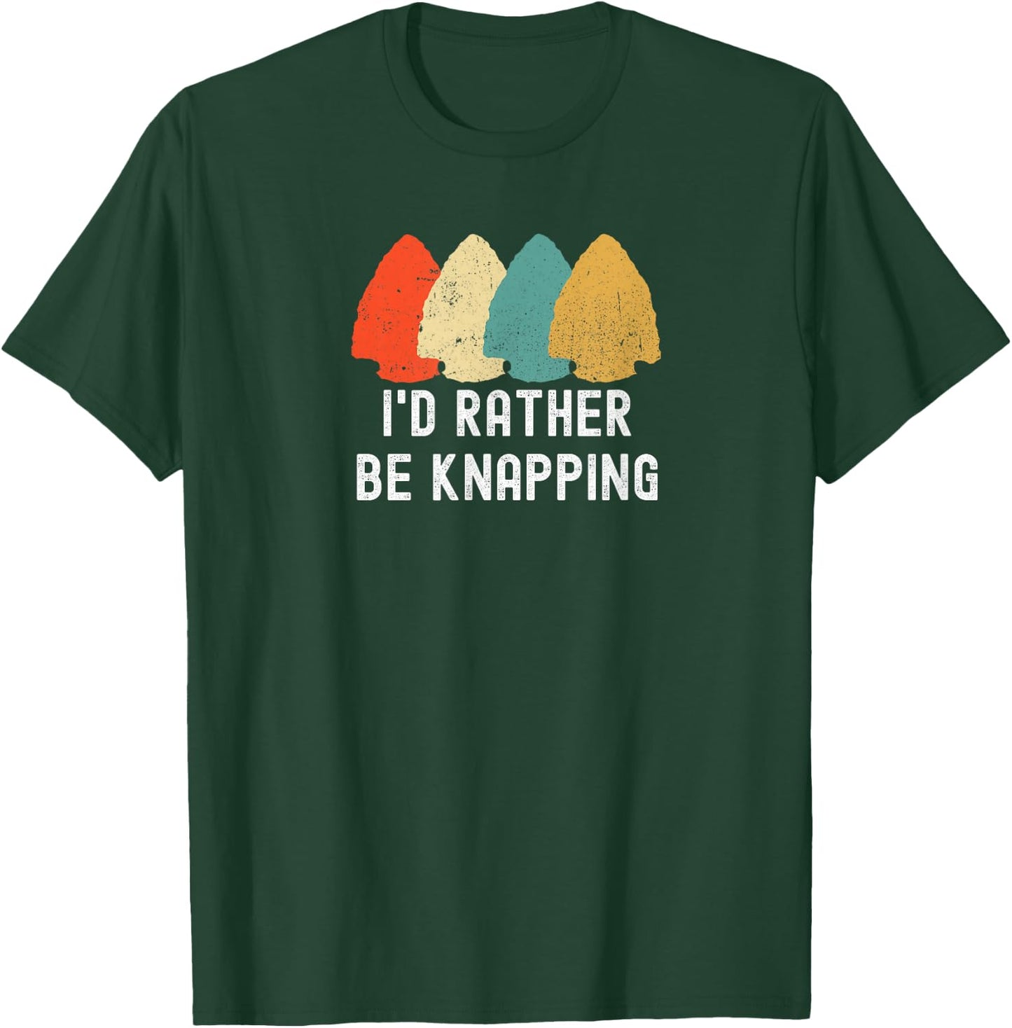 I's Rather Be Knapping, Primitive Arrowhead Flint Knapping T-Shirt - T-Shirt | Forest