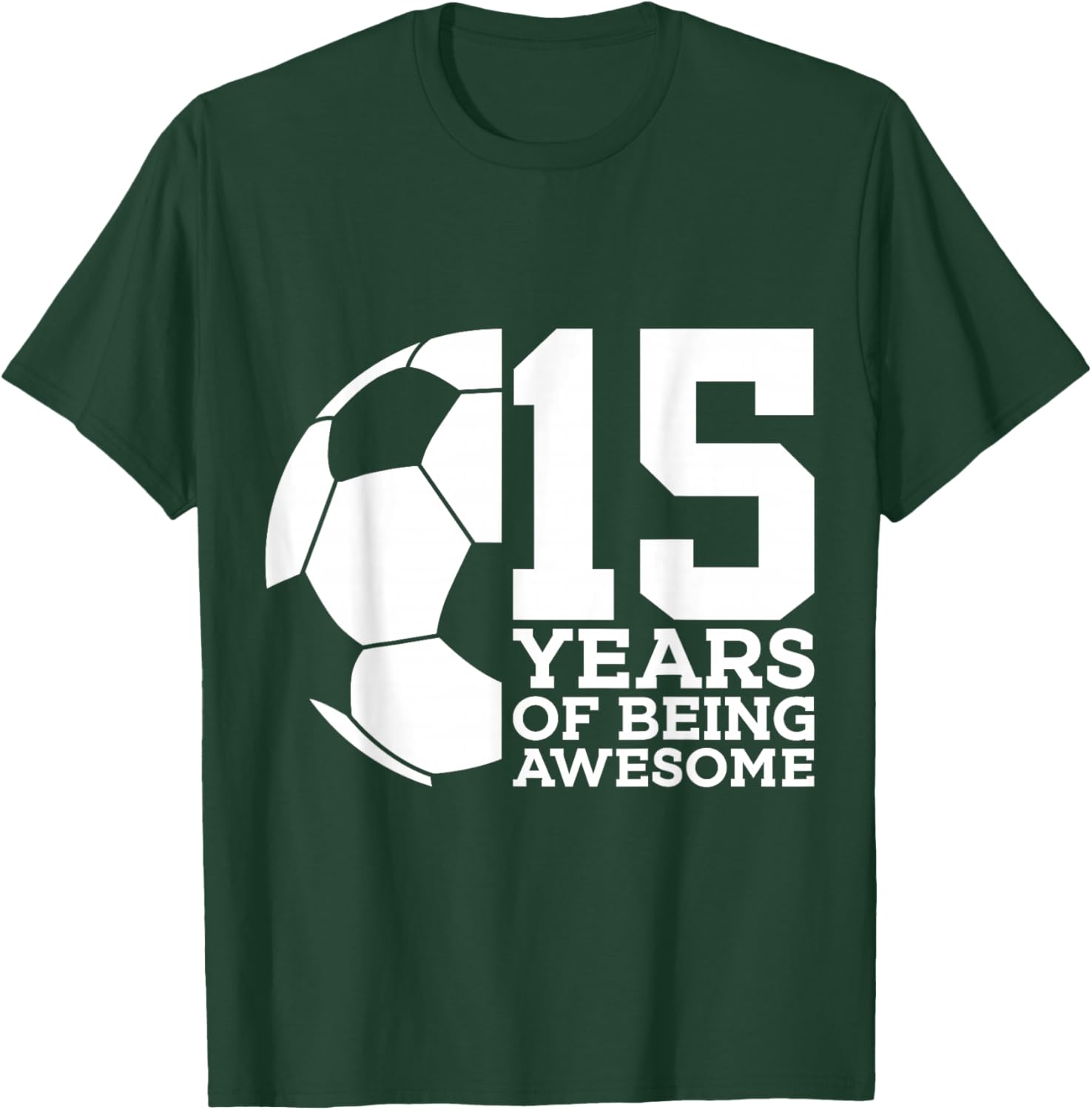 15 Years of Being Awesome Soccer 15th Birthday T-Shirt - T-Shirt | Forest