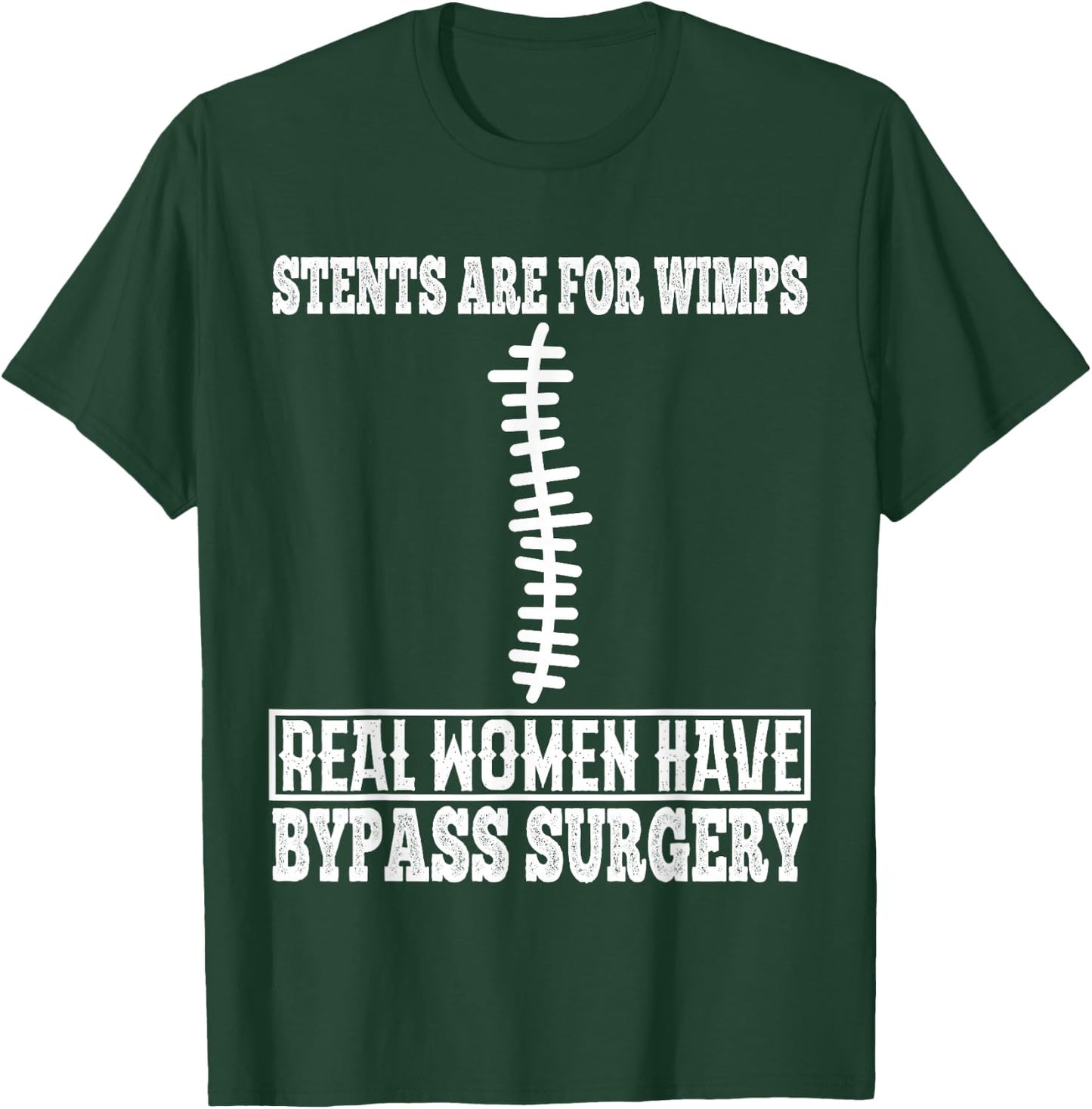 Stents are for Wimps Real Women Have Bypass Open Heart T-Shirt - T-Shirt | Forest