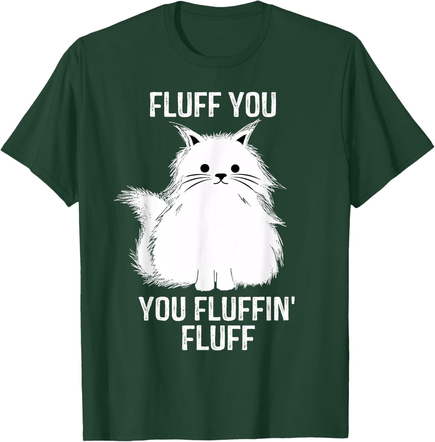 Fluff You - You Fluffin' Fluff Funny Cat Lover Gifts Kitten Women T-Shirt - T-Shirt | Forest