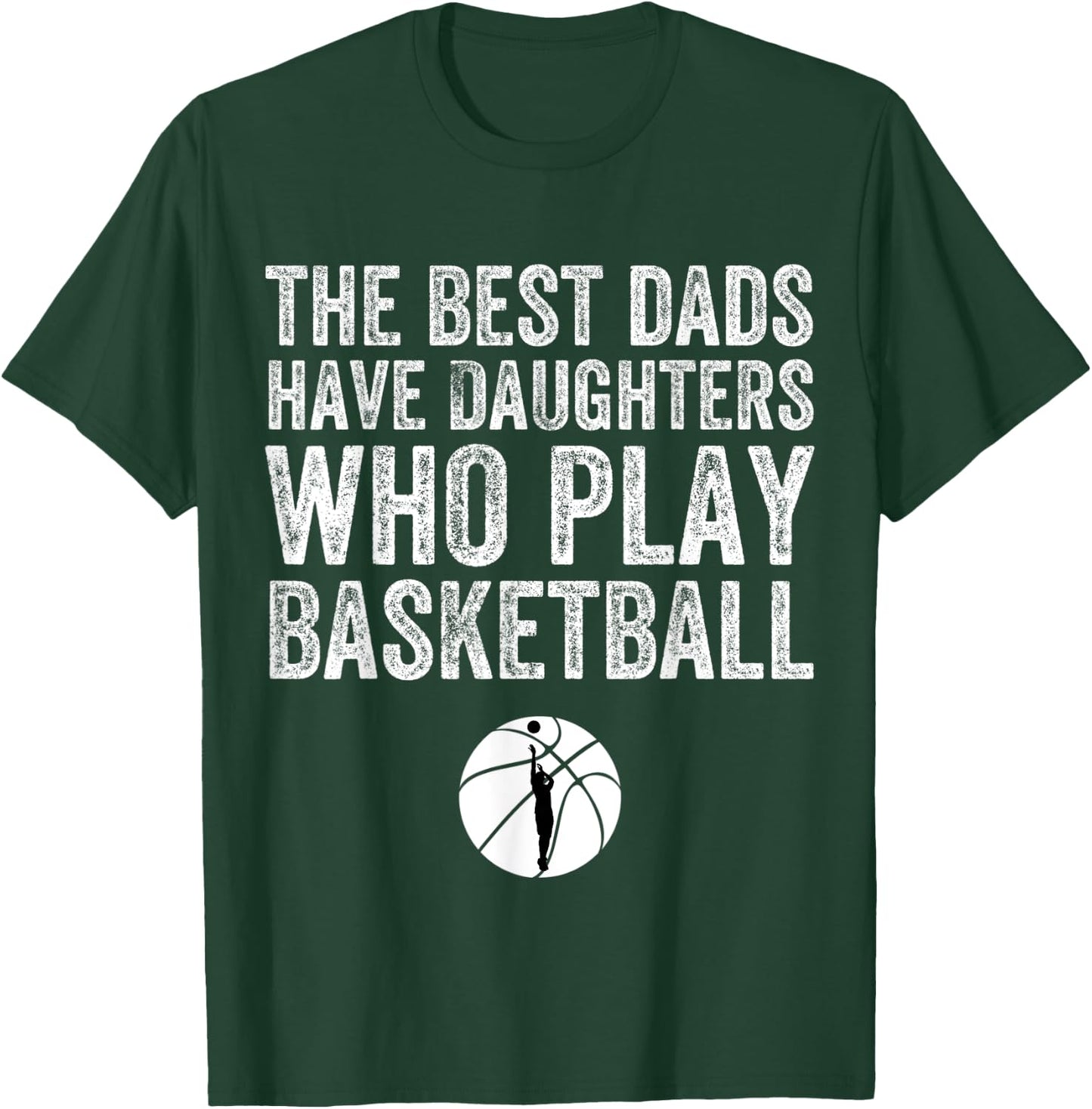 The Best Dads Have Daughters Who Play Basketball Fathers Day T-Shirt - T-Shirt | Forest