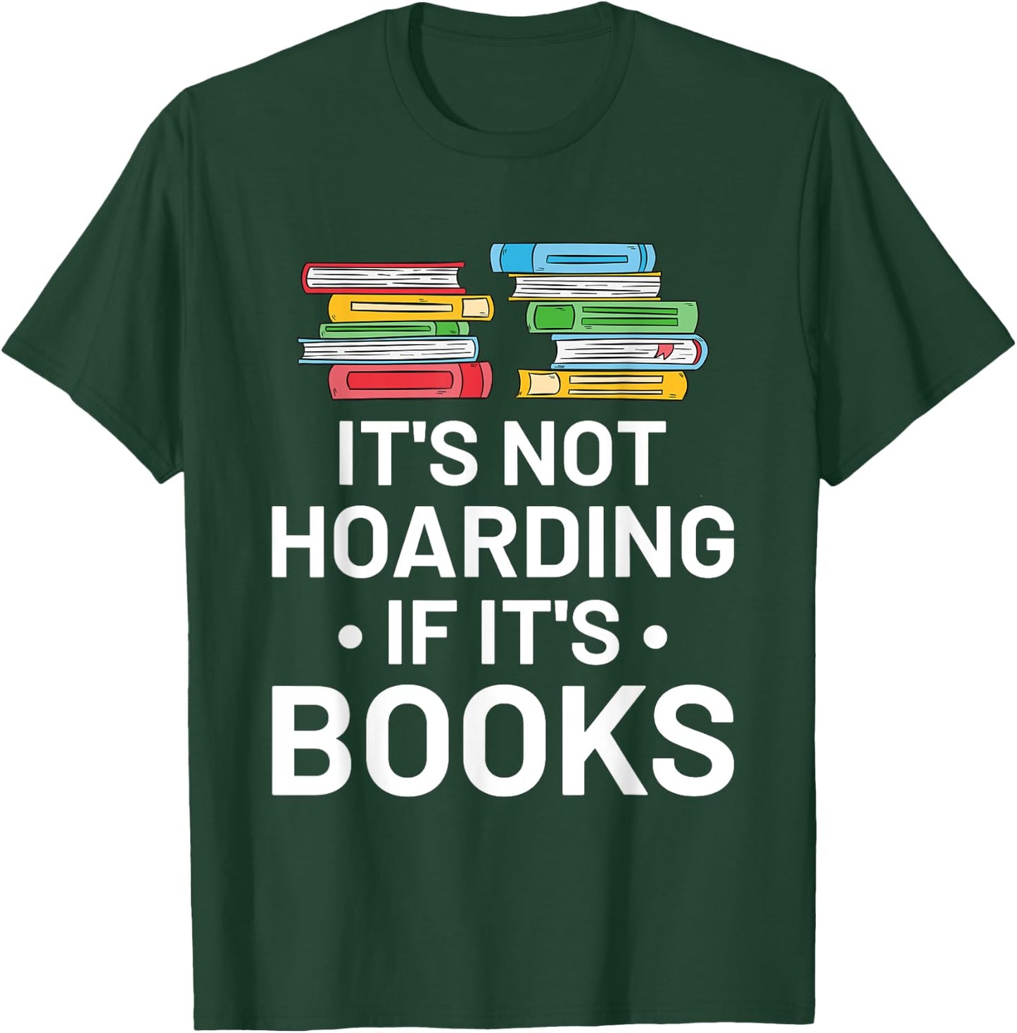 It's Not Hoarding If It's Books - Book Lover Gift & Reading T-Shirt - T-Shirt | Forest