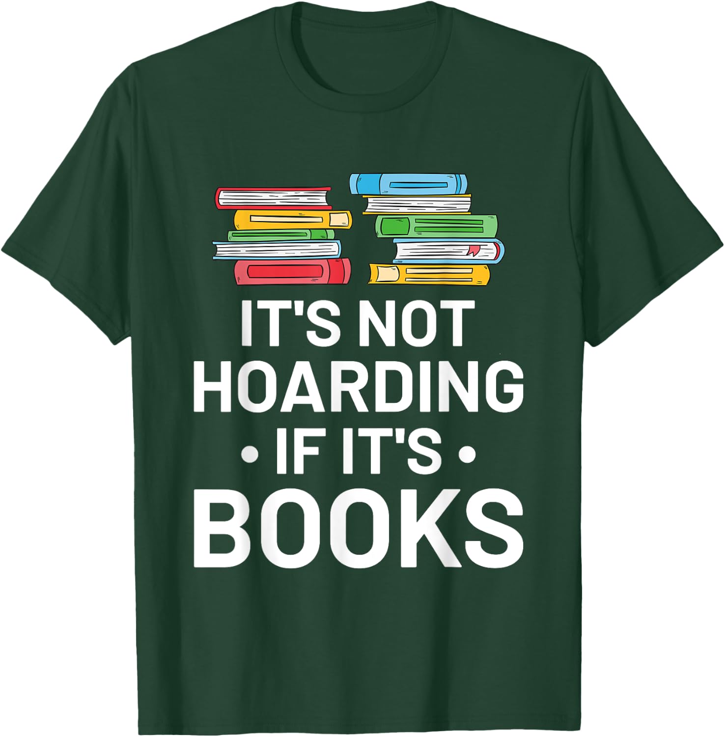It's Not Hoarding If It's Books - Book Lover Gift & Reading T-Shirt - T-Shirt | Forest