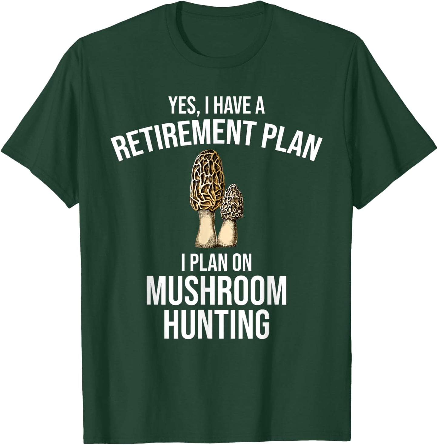 Yes I Have A Retirement Plan I Plan On Mushroom Hunting T-Shirt - T-Shirt | Forest