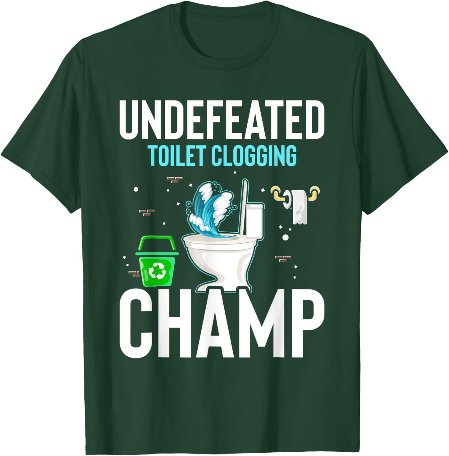 Undefeated Toilet Clogging Champ Funny Hilarious T-Shirt - T-Shirt | Forest