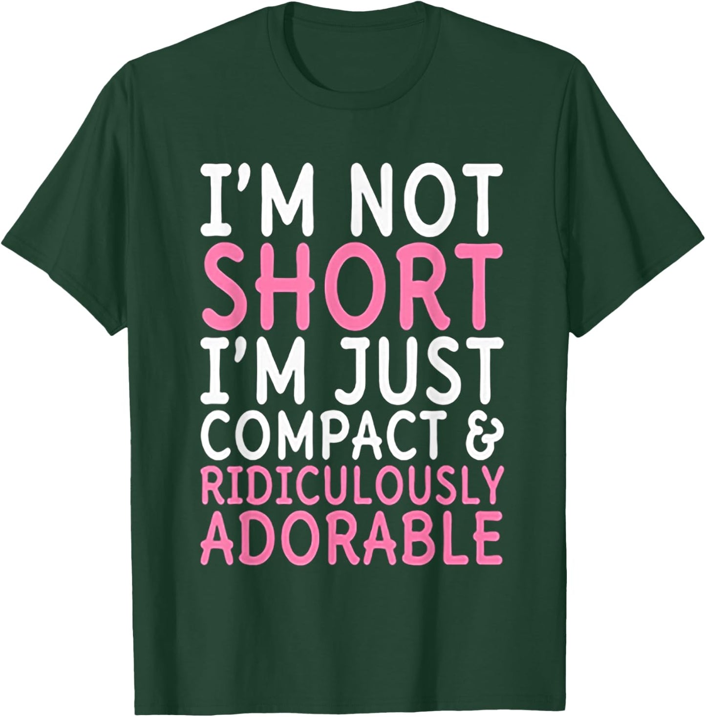 I'm Not Short I'm Just Compact Ridiculously Adorable T-Shirt - T-Shirt | Forest