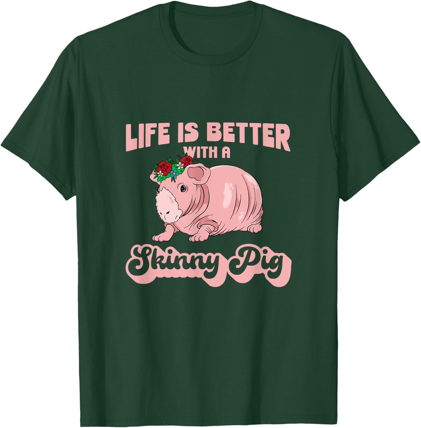Skinny Pig Flowers Life is better with a Guinea Pig T-Shirt - T-Shirt | Forest