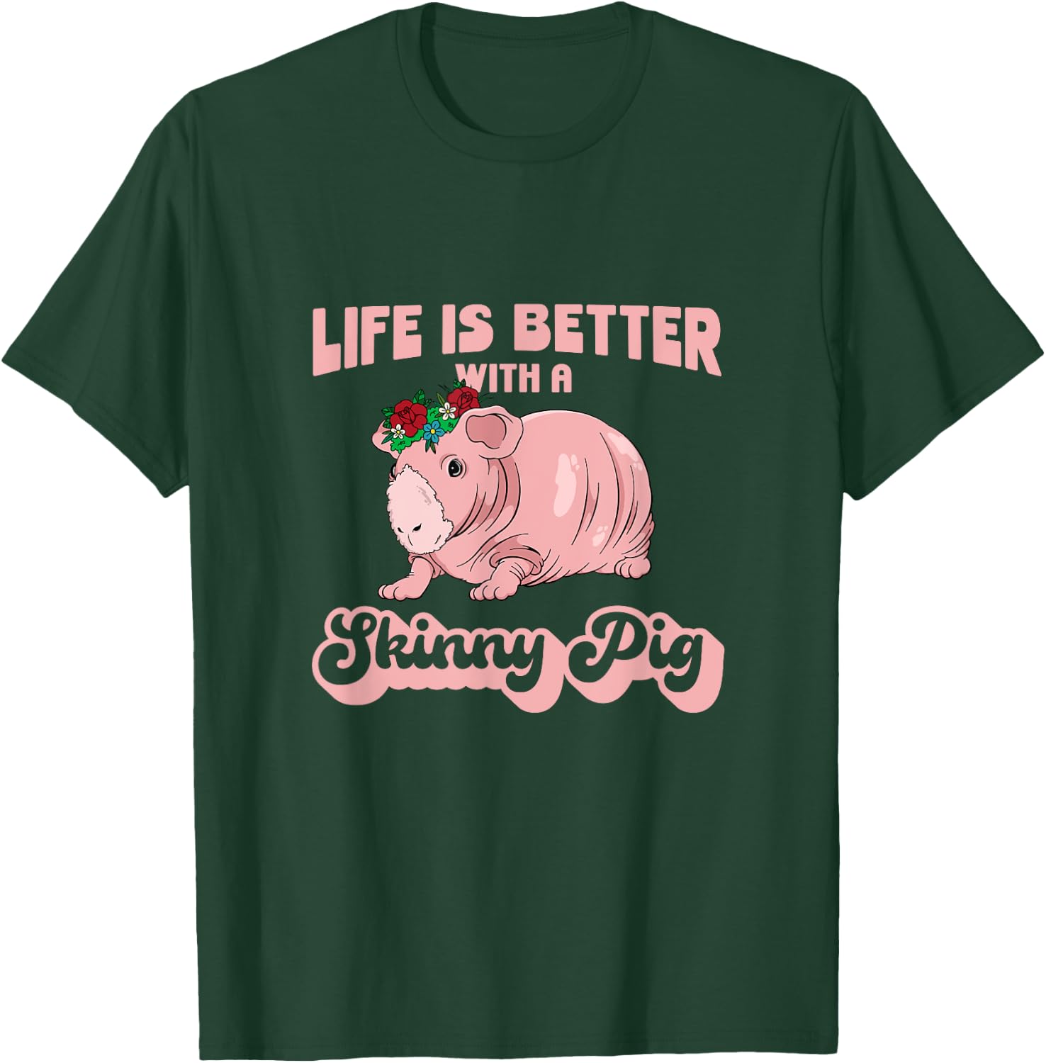 Skinny Pig Flowers Life is better with a Guinea Pig T-Shirt - T-Shirt | Forest