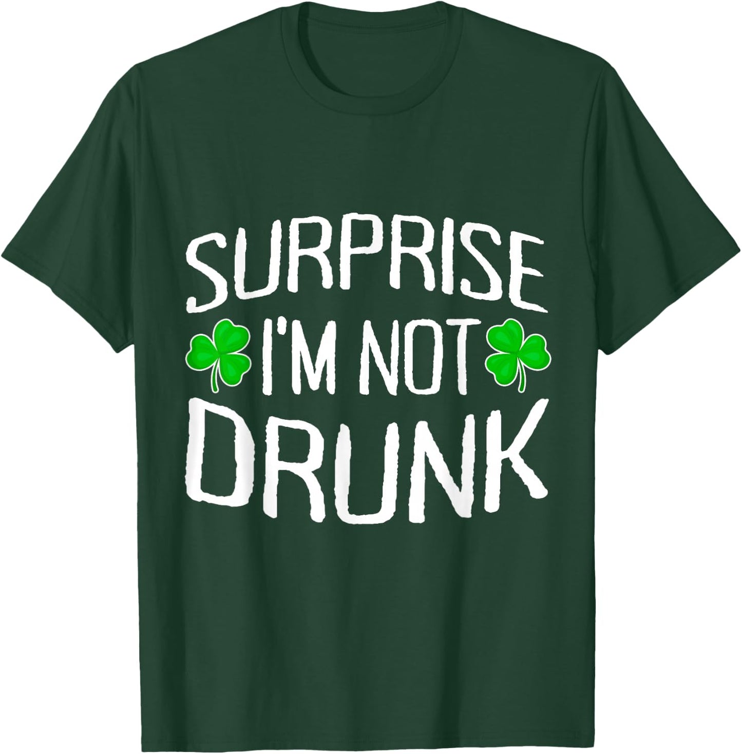 Surprise I'm Not Drunk St. Patricks Day Sober Party Sobriety T-Shirt - T-Shirt | Forest
