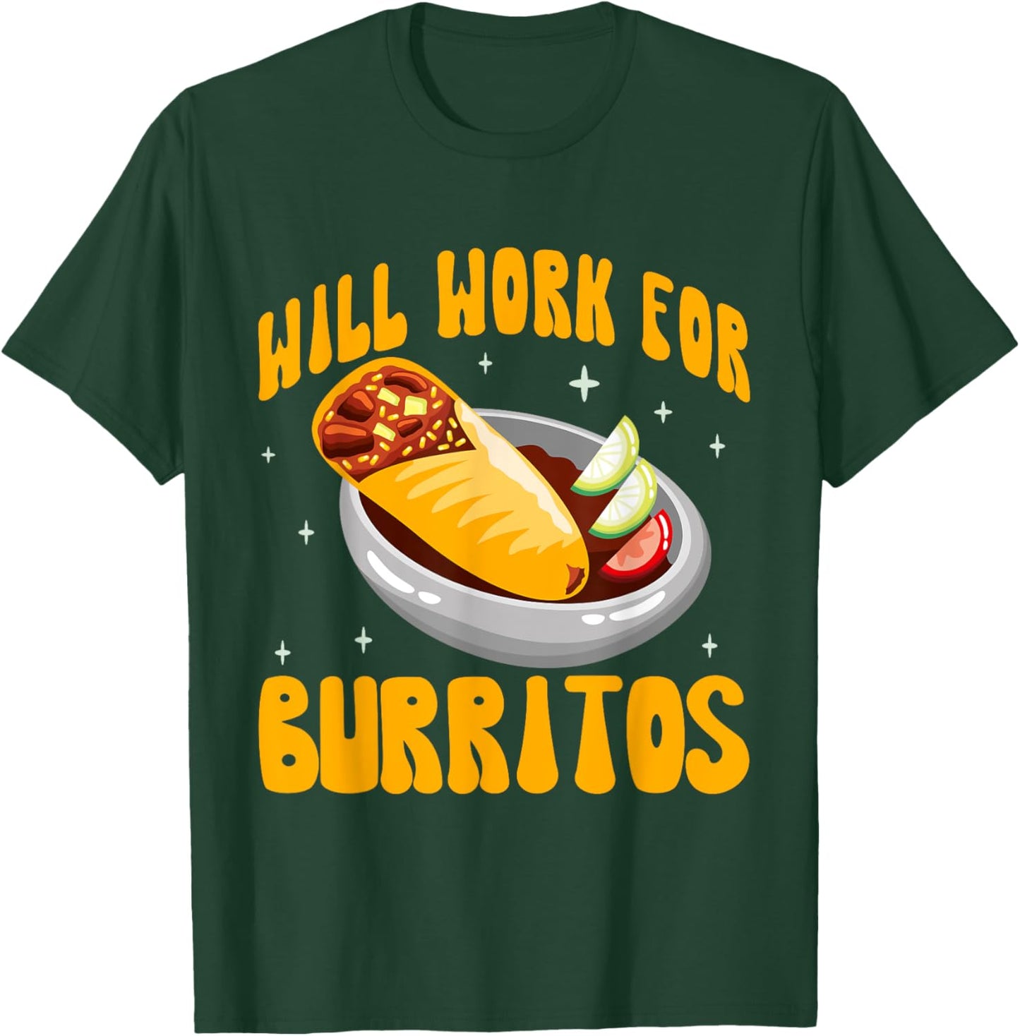 Will Work for Burritos T-Shirt - T-Shirt | Forest