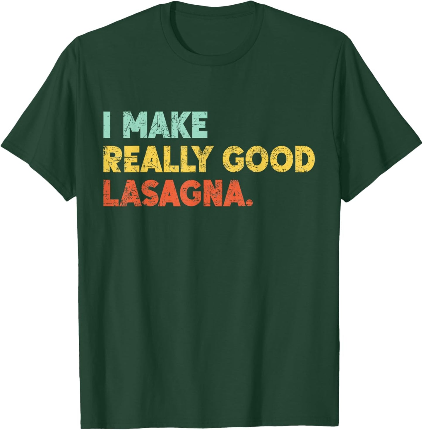 I Make Really Good Lasagna Food Love Funny Lover T-Shirt - T-Shirt | Forest