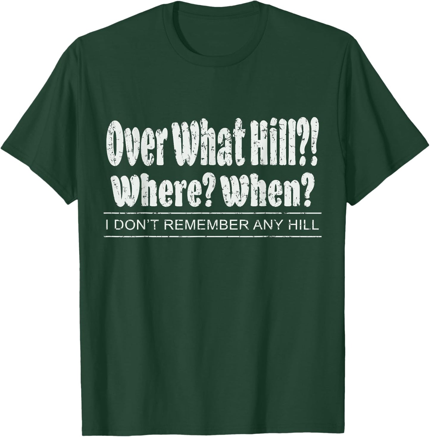 Over What Hill?! Where? When? Funny Birthday Gag Vintage T-Shirt - T-Shirt | Forest
